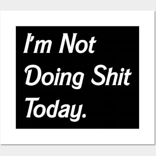 I'm Not Doing Shit Today, Funny Slogan Posters and Art